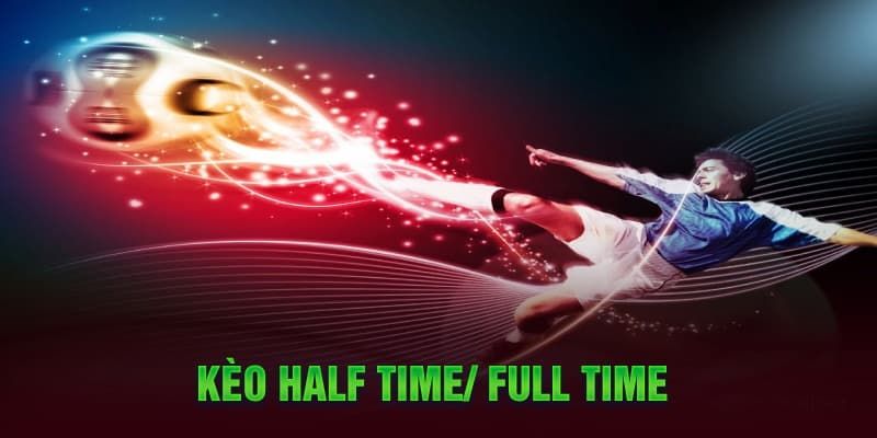 Thông tin cần lắm khi soi kèo Half Time và Full Time là gì